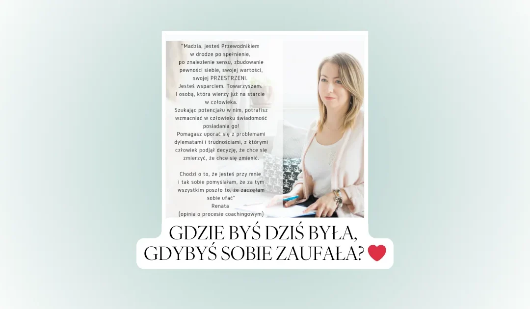 Gdzie byś dziś była, gdybyś sobie zaufała? ❤️