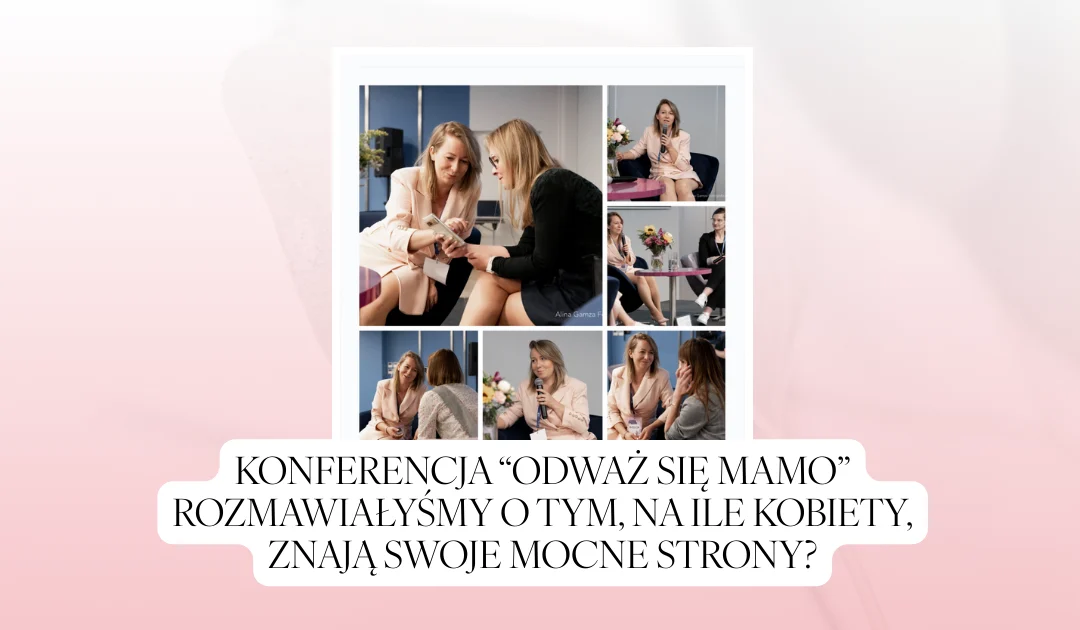 W panelu zatytułowanym: „Czy ja mam jakieś talenty?” rozmawiałyśmy o tym, na ile kobiety, znają swoje mocne strony?