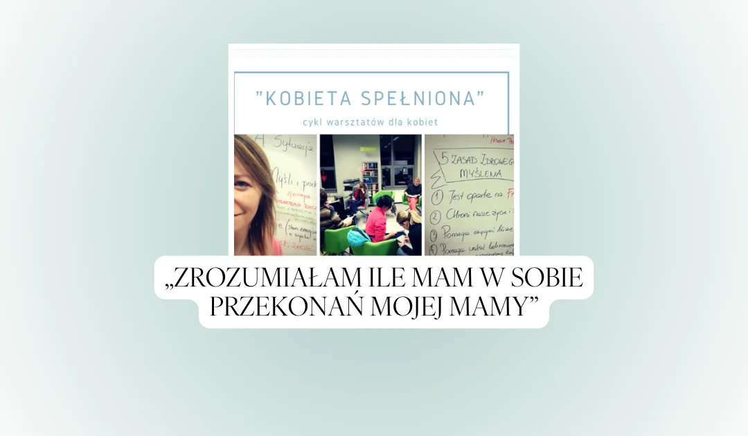Wspomnienie 2017 – „Zrozumiałam ile mam w sobie przekonań mojej mamy”