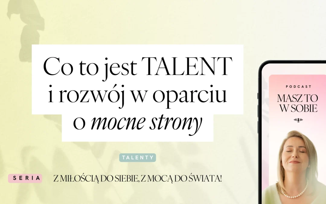 Co to jest talent i rozwój w oparciu o mocne strony?