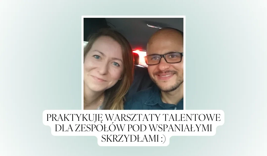 Praktykuję warsztaty talentowe dla Zespołów pod wspaniałymi skrzydłami :)
