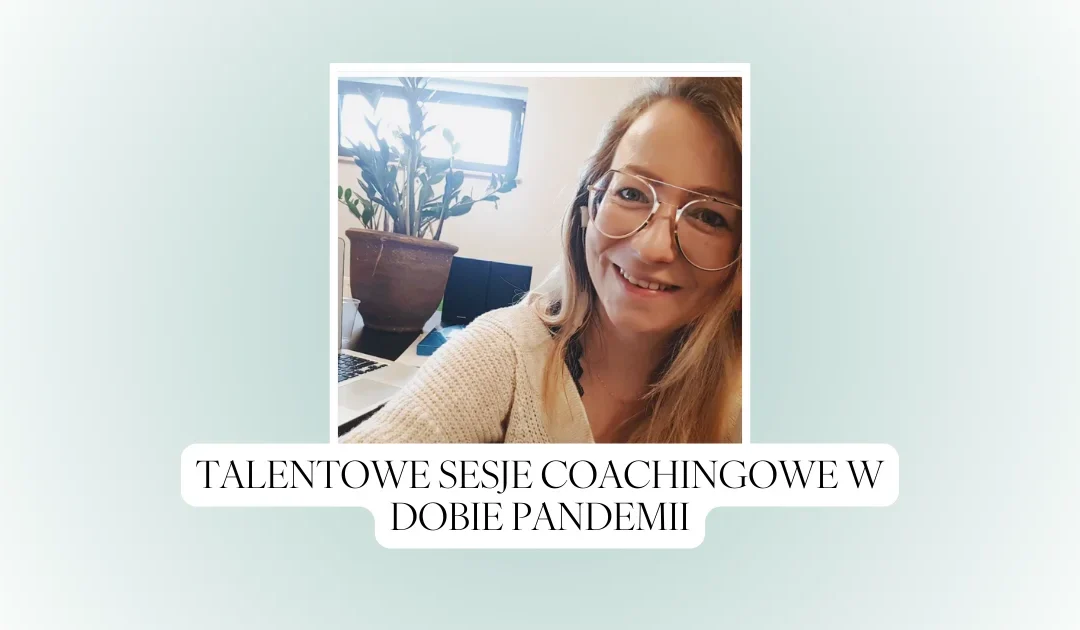 Talentowe sesje coachingowe w dobie pandemii