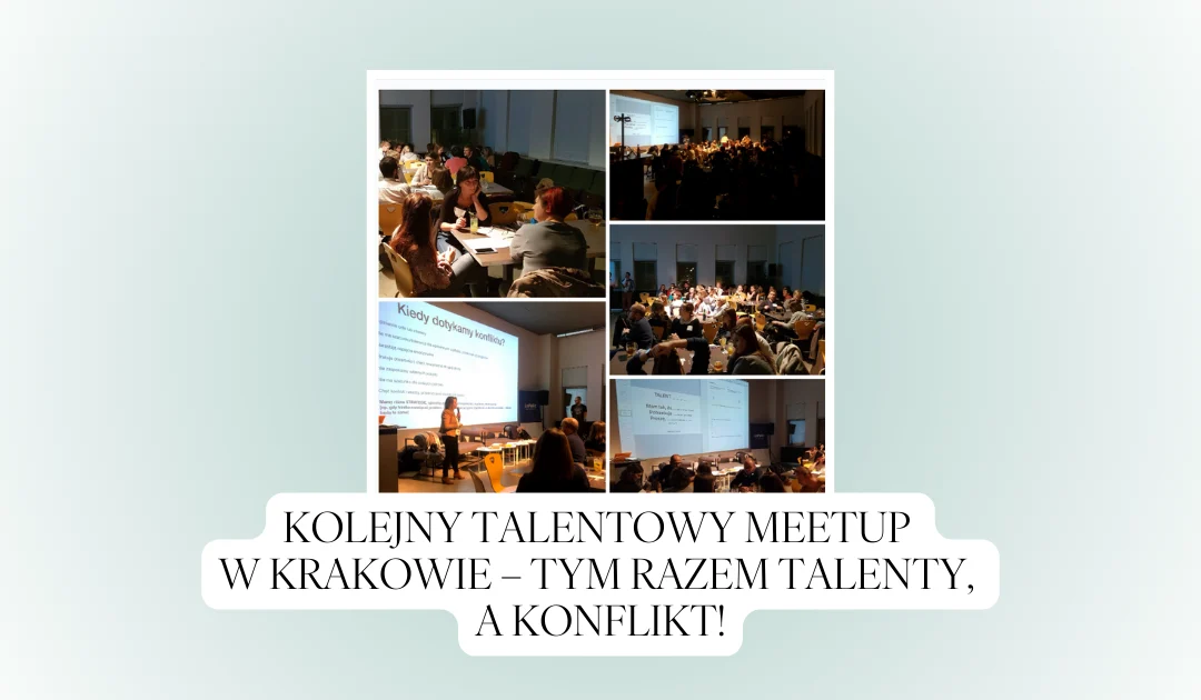 Kolejny talentowy meetup w Krakowie – tym razem Talenty, a konflikt!
