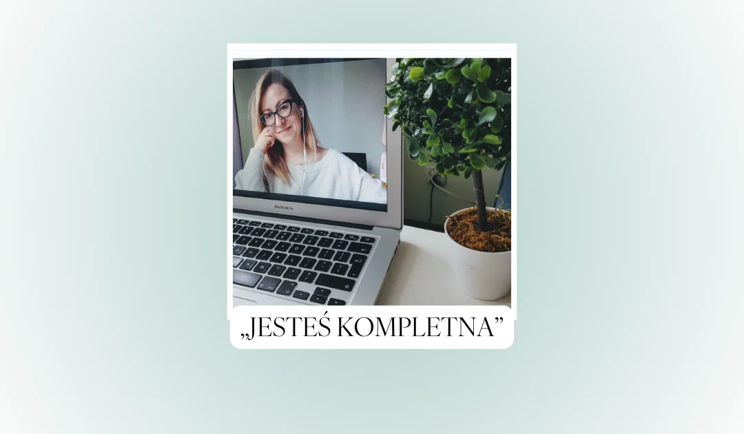 „Jesteś kompletna”