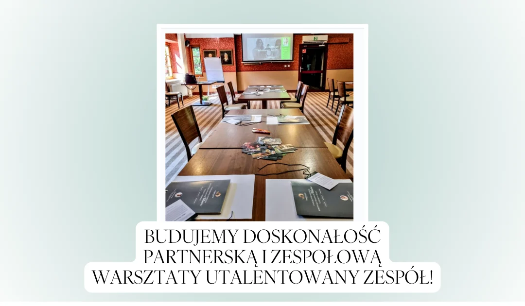 Budujemy doskonałość zespołową – warsztaty Utalentowany Zespół!