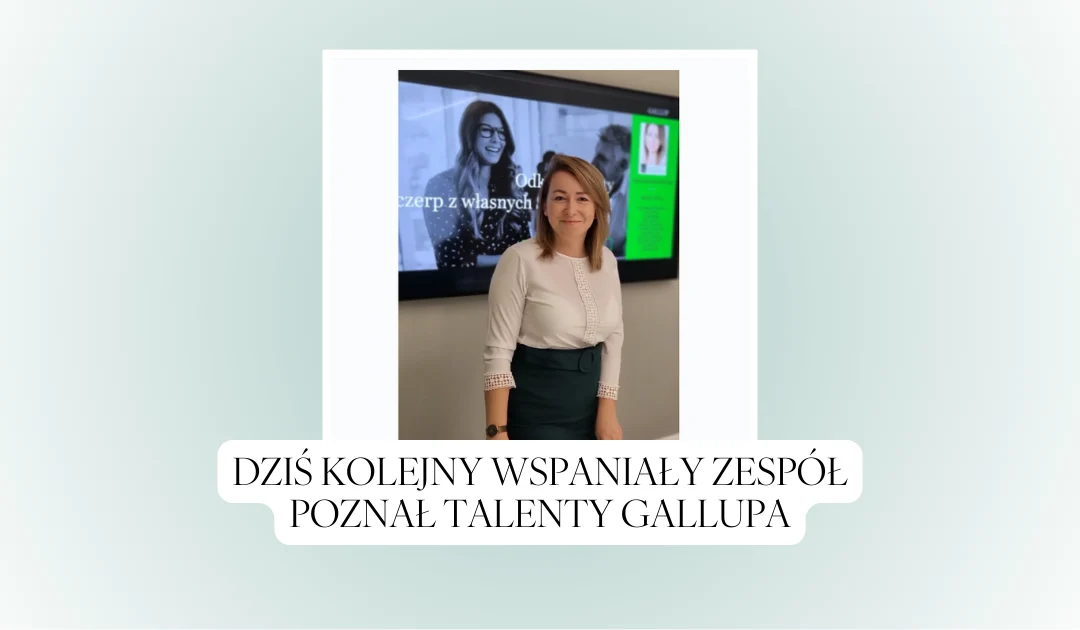 Dziś kolejny wspaniały Zespół poznał Talenty Gallupa