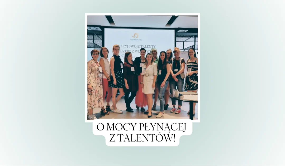 O MOCY płynącej z talentów!