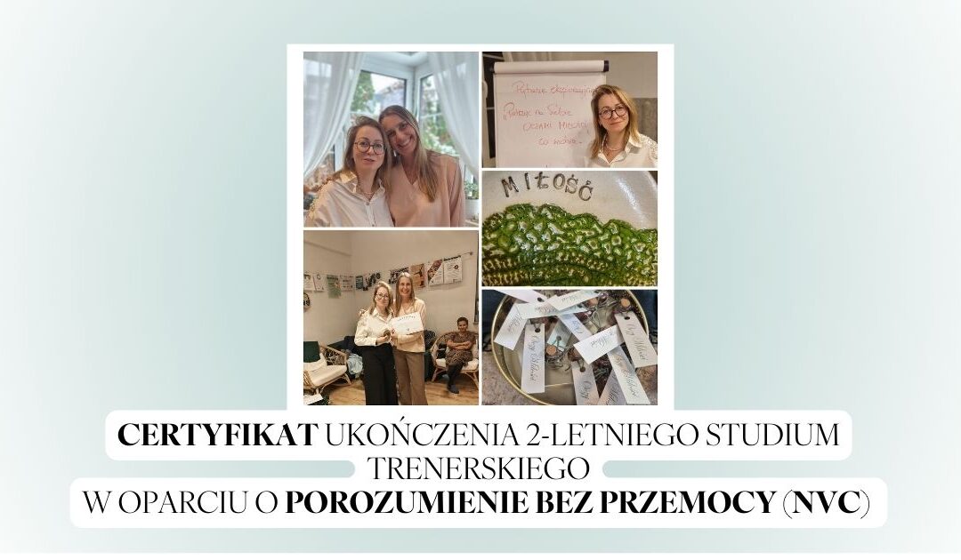 CERTYFIKAT ukończenia 2-letniego STUDIUM TRENERSKIEGO w oparciu o Porozumienie bez Przemocy (NVC)